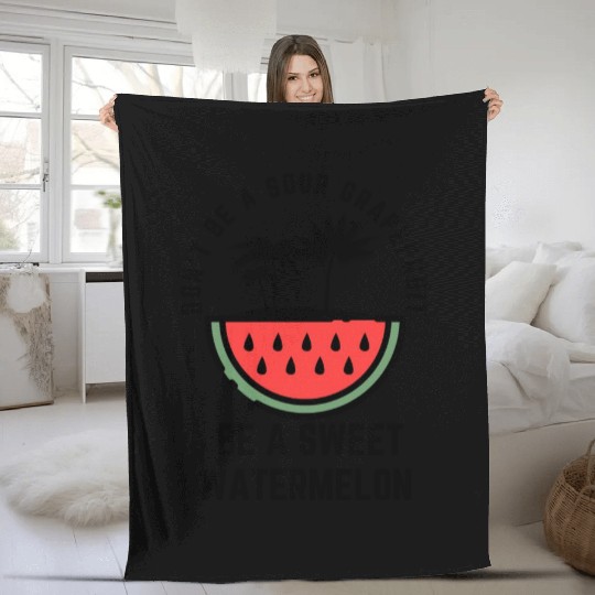 Don t Be A Sour Grapefruit Be A Sweet Watermelon Fleece Blankets