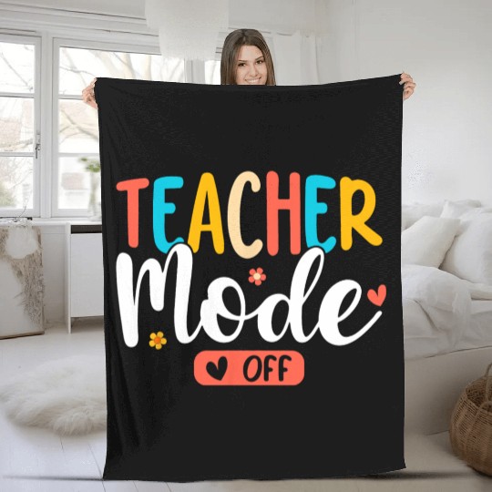 Teacher Mode Off Summer Last Day Of School Funny Fleece Blankets