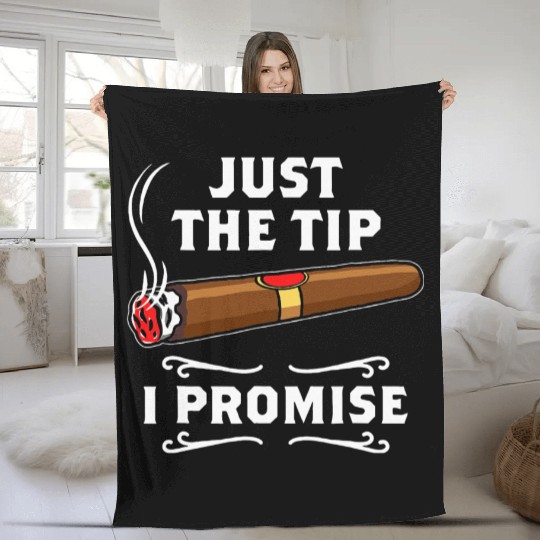 Just The Tip I Promise Cigar Smoker Men Joke Fleece Blankets