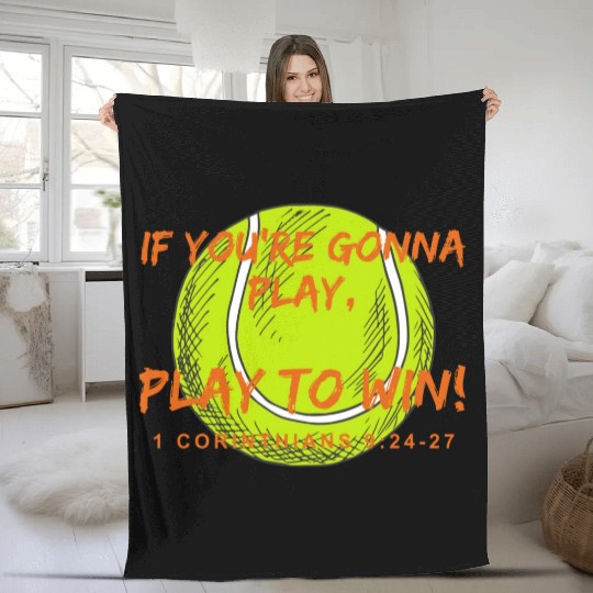If you re gonna play, Play to win 1 Cor. Tennis Fleece Blankets