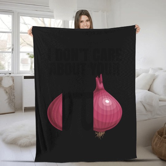 I Don't Care About Your Opinion Onion Pi Math Joke Fleece Blankets