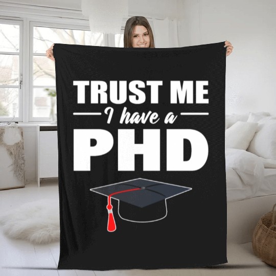 Trust Me I Have A PhD Doctor Of Philosophy Fleece Blankets