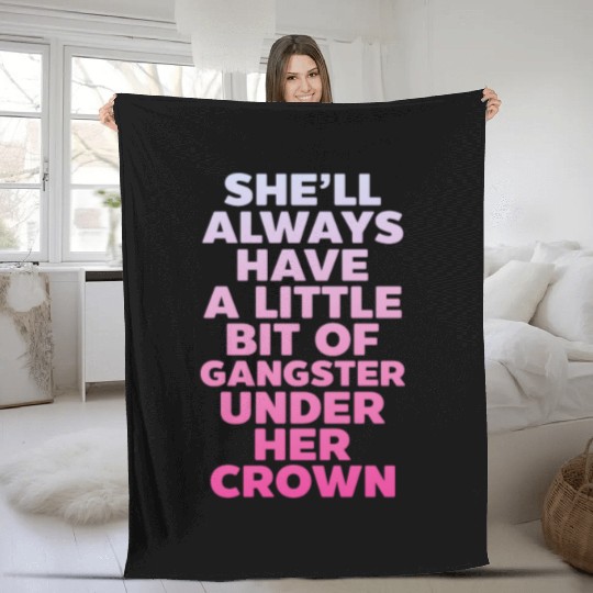 She'll Always Have A Little Bit of Gangster Crown Fleece Blankets