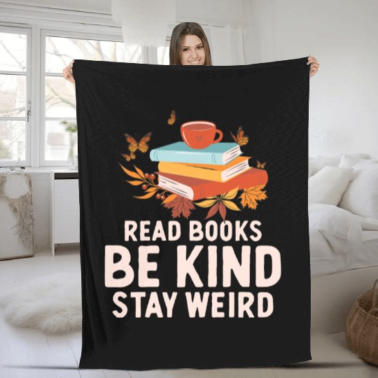 Read Books Be Kind Stay Weird Funny Reading Quote Fleece Blankets