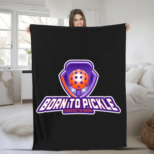 Pickleball: Born to Pickle, Forced to Work Fleece Blankets