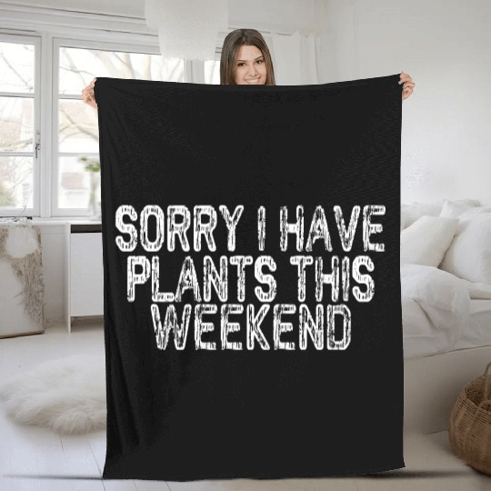Sorry I Have Plants This Weekend Fleece Blankets