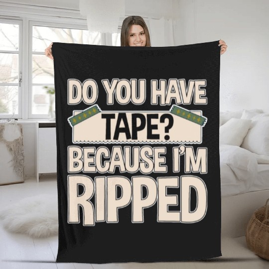 Do You Have Tape Because I'm Ripped 2 Fleece Blankets