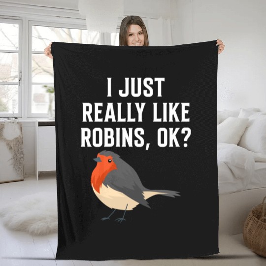 I Just Really Like Robins, OK? - Gift For Robin Fleece Blankets