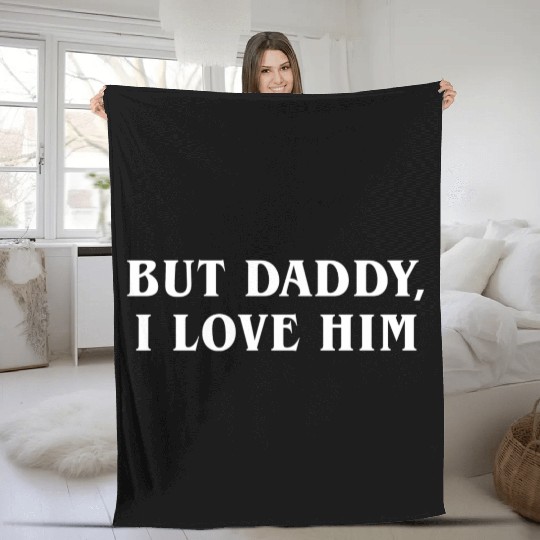But Daddy I Love Him Fleece Blankets