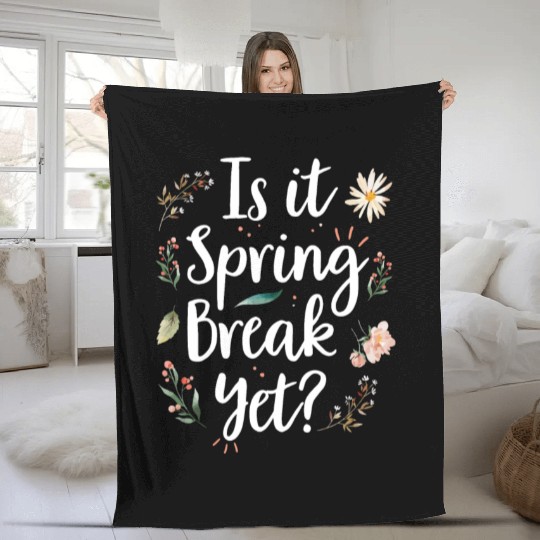 Is It Spring Break Yet Funny Spring Teacher Fleece Blankets