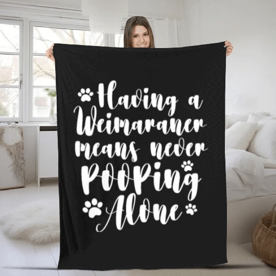 Having A Weimaraner Means Never Pooping Alone Fleece Blankets