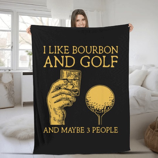 I Like Bourbon And Golf And Maybe 3 People I Like Fleece Blankets