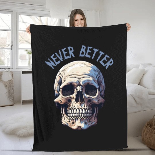 Never Better Skeleton Funny Halloween Skull Fleece Blankets
