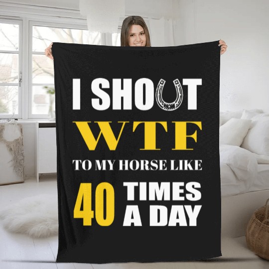I SHOUT WTF TO MY HORSE LIKE 40 TIMES A DAY Fleece Blankets