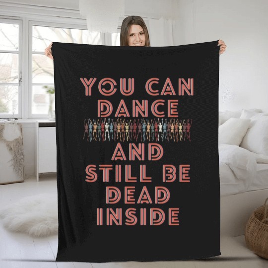 You can dance and still be dead inside Fleece Blankets