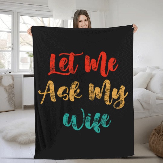 Let Me Ask My Wife Fleece Blankets