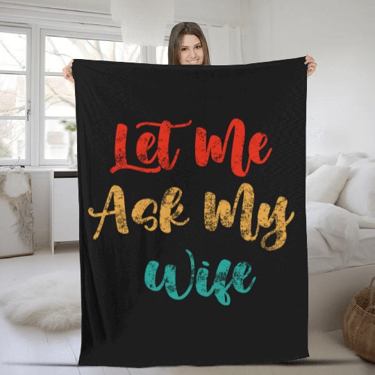 Let Me Ask My Wife Fleece Blankets