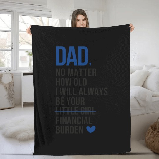 Dad I Will Always Be Your Financial Burden Fleece Blankets
