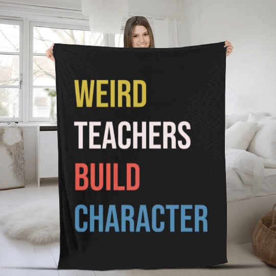 Weird Teachers Build Character Fleece Blankets