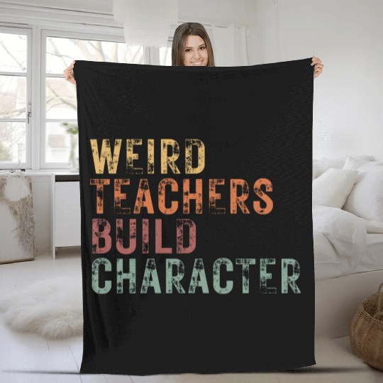 Weird Teachers Build Character Fleece Blankets