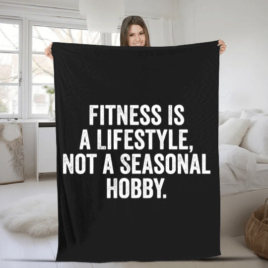 Fitness Is a Lifestyle, Not a Seasonal Hobby Fleece Blankets