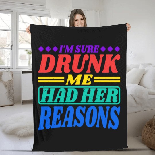 I'm Sure Drunk Me Had Her Reasons 30 Fleece Blankets
