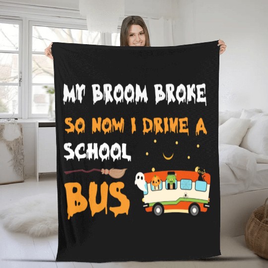 My Broom Broke So Now I Drive A School Bus Fleece Blankets