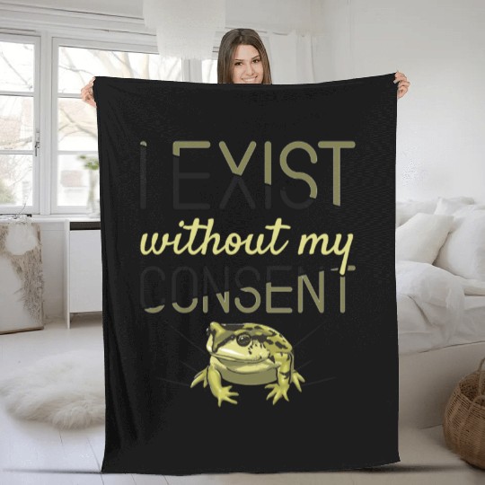 I Exist Without My Consent Frog Fleece Blankets
