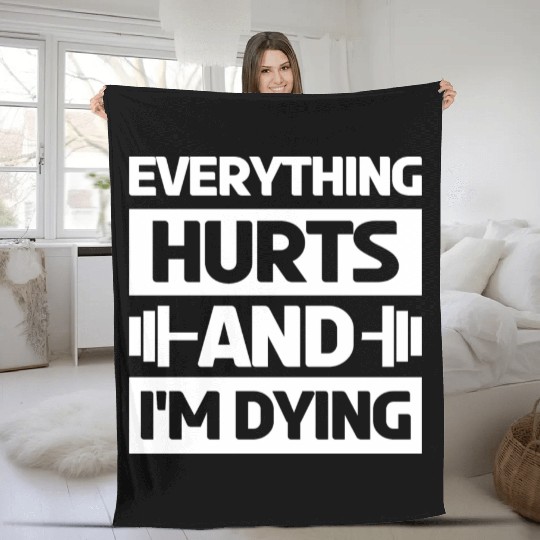 Everything Hurts And Im Dying Workout Gym Gym Wear Fleece Blankets