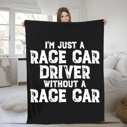 I'm Just A Race Car Driver Without A Race Carrace Fleece Blankets