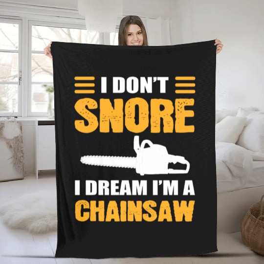 I Don't Snore I Dream I Am A Chainsaw Fleece Blankets