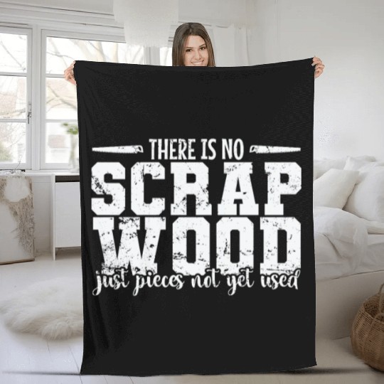 There is no Scrap Wood Woodworker Fleece Blankets