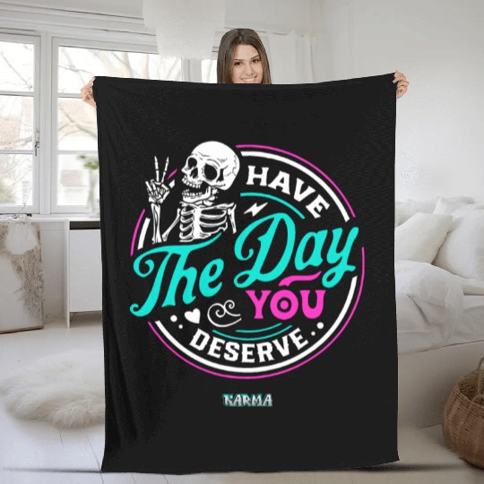 Have The Day You Deserve Fleece Blankets
