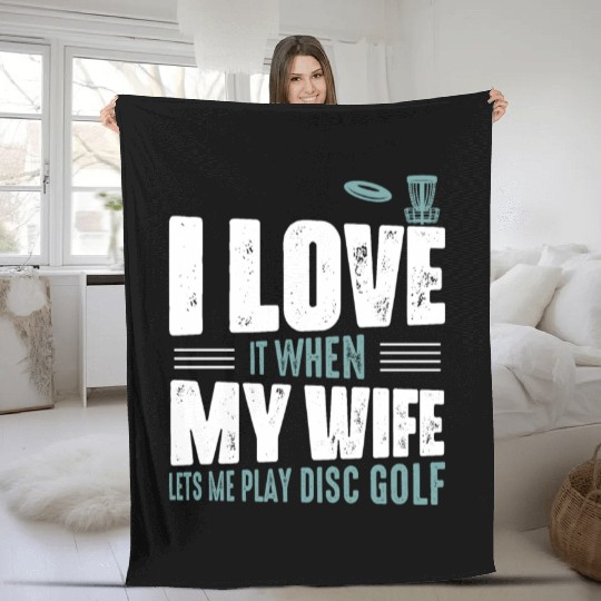 I Love It When My Wife Lets Me Play Disc Golf Fris Fleece Blankets