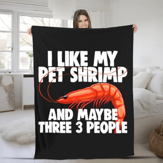I Like My Pet Shrimp And Maybe Three 3 People Fleece Blankets