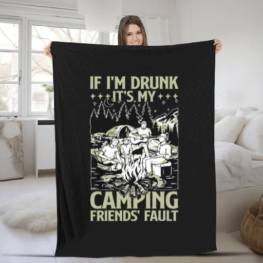 If I'm Drunk It's My Camping Friends' Fault 3 Fleece Blankets