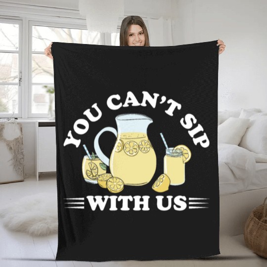 You Can't Sip With Us Lemonade Lemon Juice Fleece Blankets