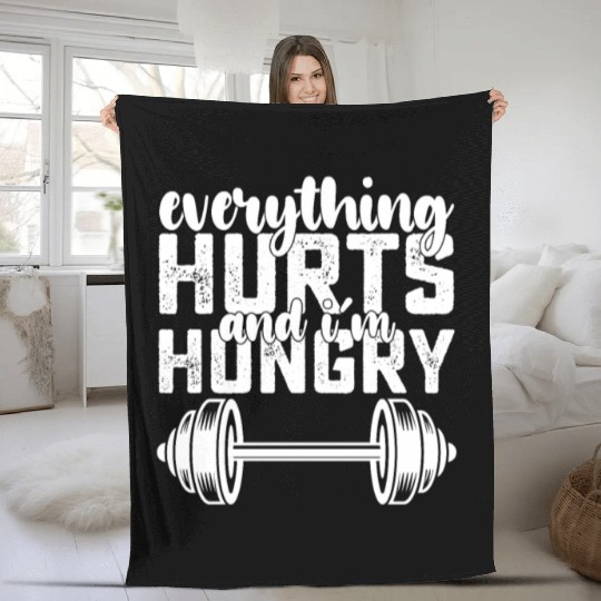 Everything Hurts And I'm Hungry Gym Fleece Blankets