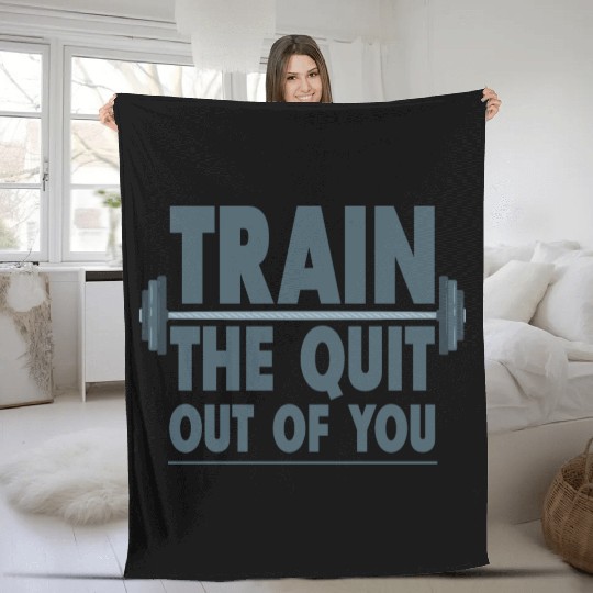 Train The Quit Out Of You 4 Fleece Blankets