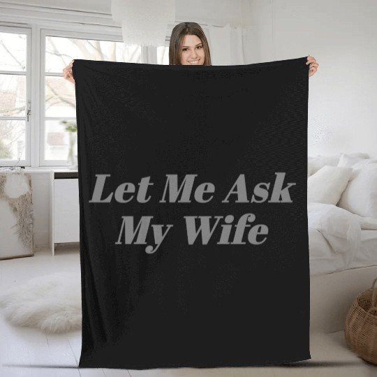 Let Me Ask My Wife Funny Fleece Blankets
