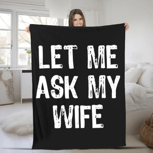 Let Me Ask My Wife Funny Fleece Blankets