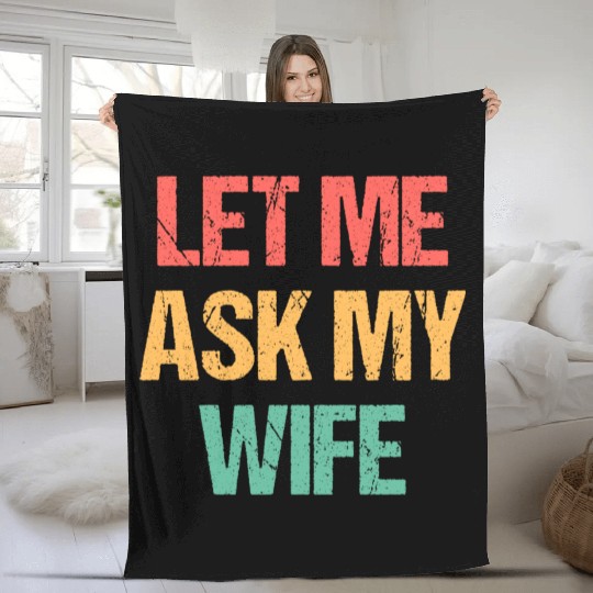 Let Me Ask My Wife Funny Fleece Blankets