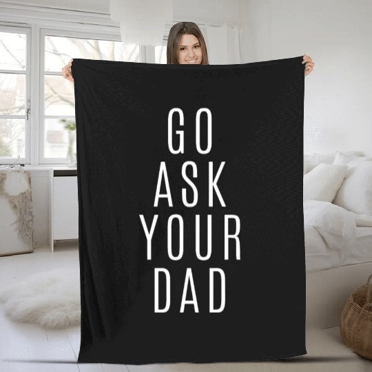 Go Ask Your Dad Fleece Blankets