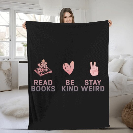 Read Books Be Kind Stay Weird Reading Fleece Blankets