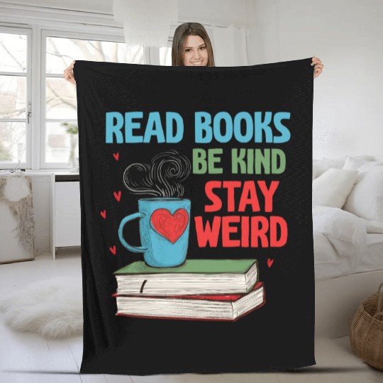 Read Books Be Kind Stay Weird Reading Fleece Blankets