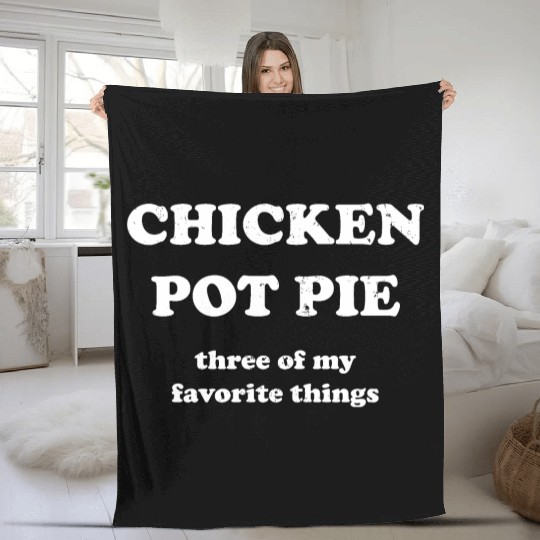 Chicken Pot Pie, Three of My Favorite Things Fleece Blankets