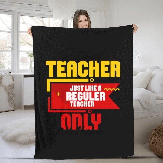 Retired Teacher Just Like A Reguler Teacher Only Fleece Blankets