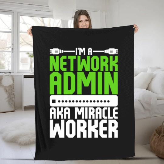 I'm A Network Admin Aka Miracle Worker Fleece Blankets