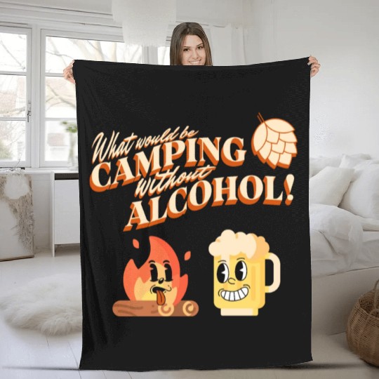 What Would Be Camping Without Alcohol Fleece Blankets