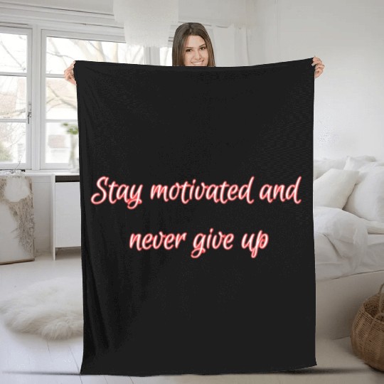 Stay motivated and never give up. Fleece Blankets